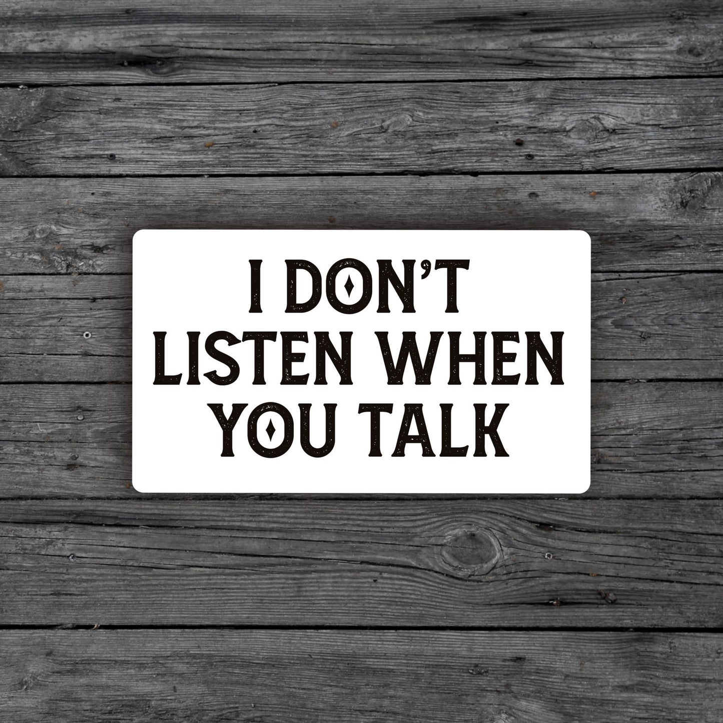 I don’t listen when you talk Sticker