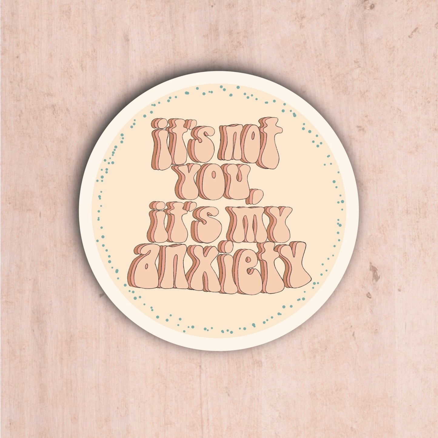 It’s not you, it’s my Anxiety Sticker