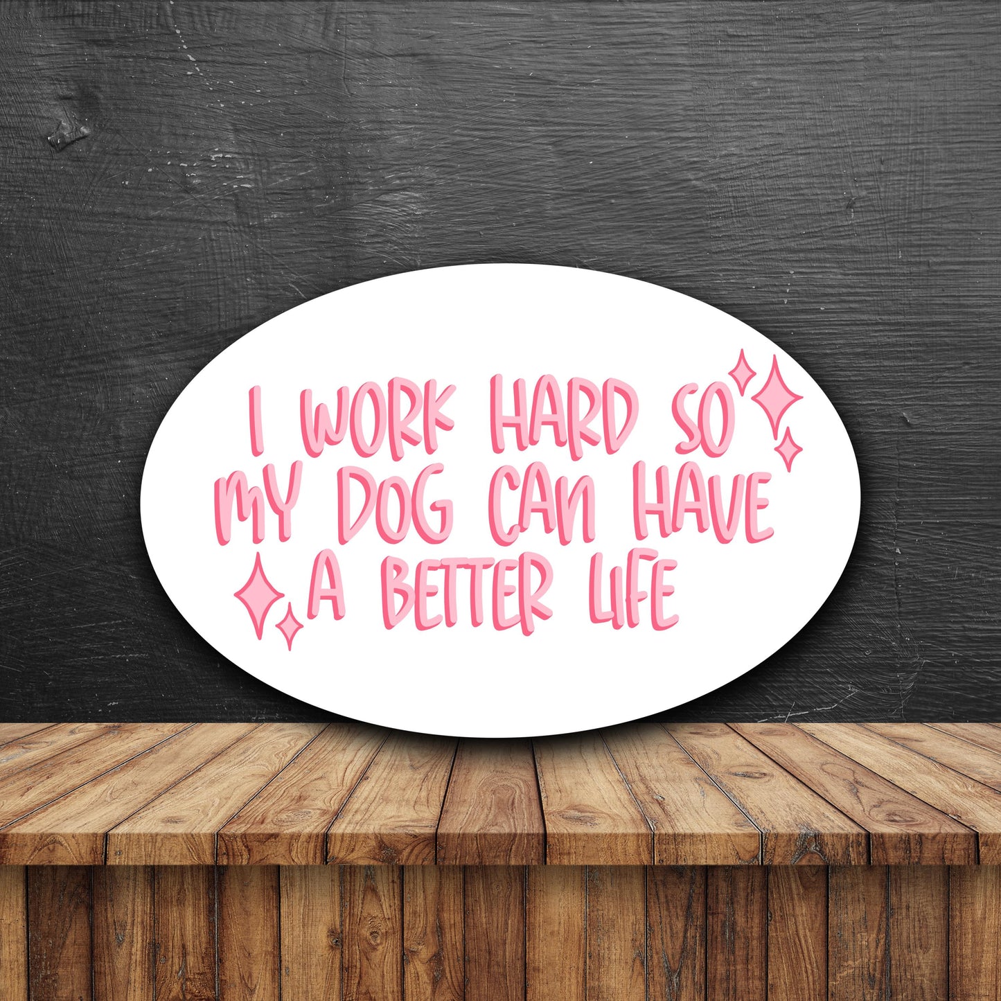 I Work Hard So My Dog Can Have A Better Life Sticker
