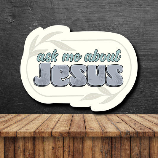 Ask Me About Jesus Sticker