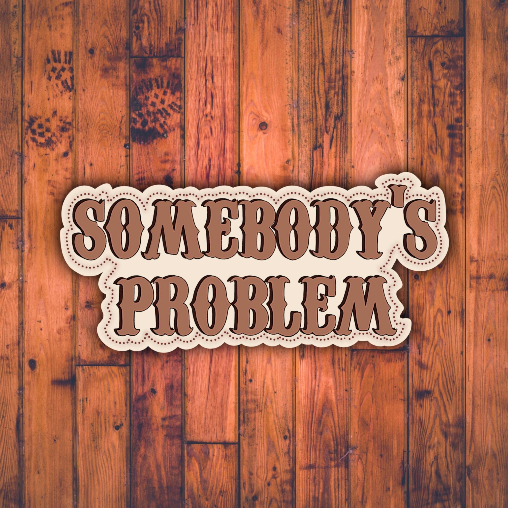 Somebody’s Problem Sticker