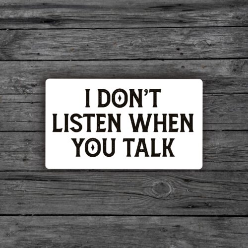 I don’t listen when you talk Sticker