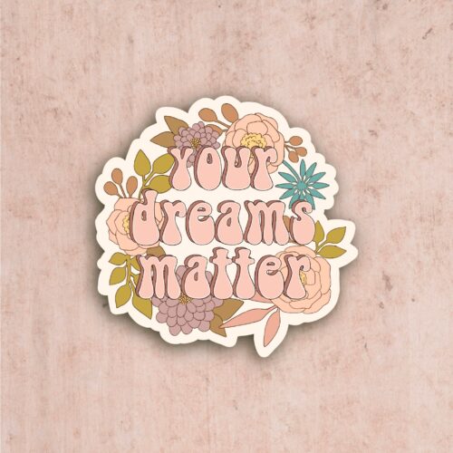 Your Dreams Matter Sticker