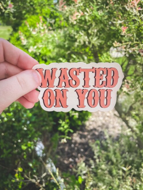 Wasted on You Sticker