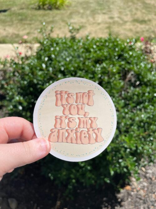 It’s not you, it’s my Anxiety Sticker